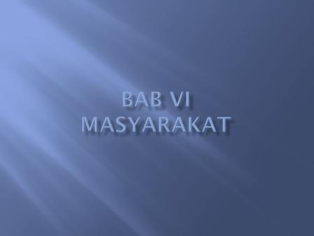 Bab VI MASYARAKAT.