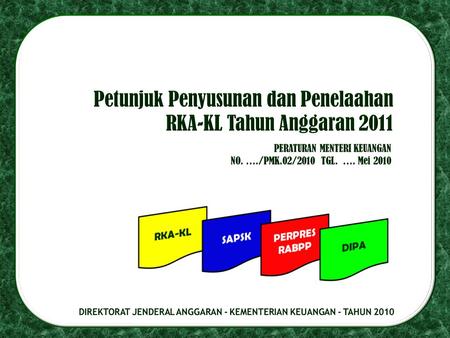 Petunjuk Penyusunan dan Penelaahan RKA-KL Tahun Anggaran 2011