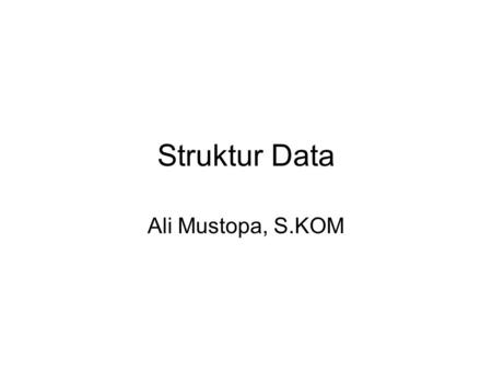Struktur Data Ali Mustopa, S.KOM.