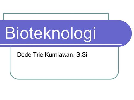 Bioteknologi Dede Trie Kurniawan, S.Si Gen Gun.