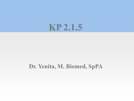 KP 2.1.5 Dr. Yenita, M. Biomed, SpPA Page  1.