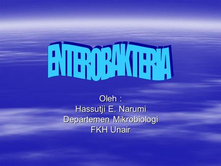 Oleh : Hassutji E. Narumi Departemen Mikrobiologi FKH Unair