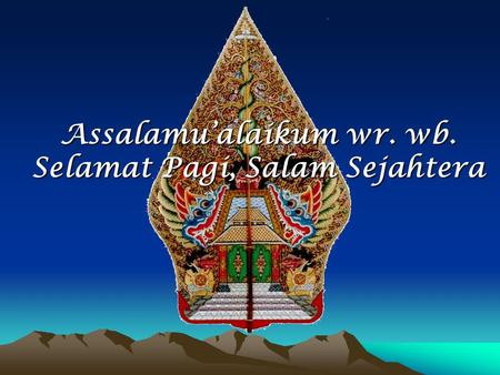 Assalamu’alaikum wr. wb. Selamat Pagi, Salam Sejahtera