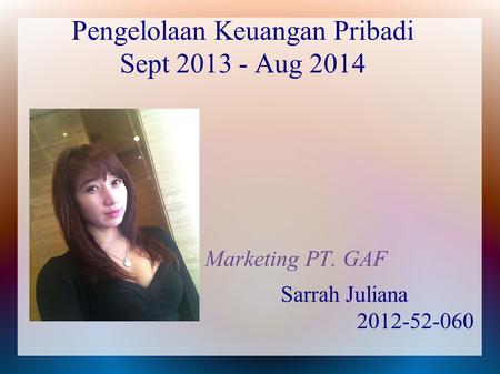 Pengelolaan Keuangan Pribadi Sept 2013 - Aug 2014 Marketing PT. GAF Sarrah Juliana 2012-52-060.