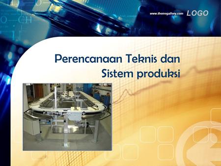 Perencanaan Teknis dan Sistem produksi