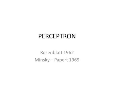 Rosenblatt 1962 Minsky – Papert 1969