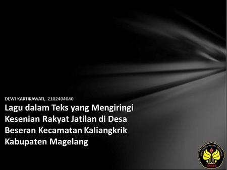 DEWI KARTIKAWATI, 2102404040 Lagu dalam Teks yang Mengiringi Kesenian Rakyat Jatilan di Desa Beseran Kecamatan Kaliangkrik Kabupaten Magelang.