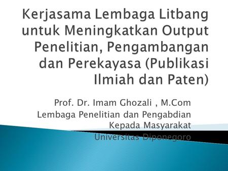 Prof. Dr. Imam Ghozali, M.Com Lembaga Penelitian dan Pengabdian Kepada Masyarakat Universitas Diponegoro.