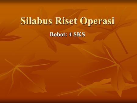 Silabus Riset Operasi Bobot: 4 SKS.