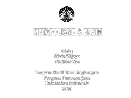 METABOLISME & ENZIM Oleh : Silvia Wijaya