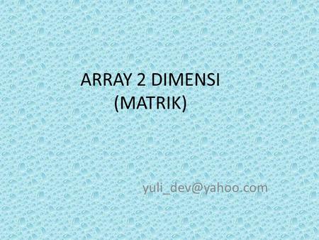 ARRAY 2 DIMENSI (MATRIK)