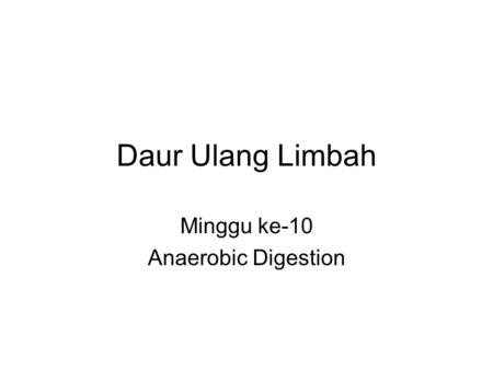Minggu ke-10 Anaerobic Digestion