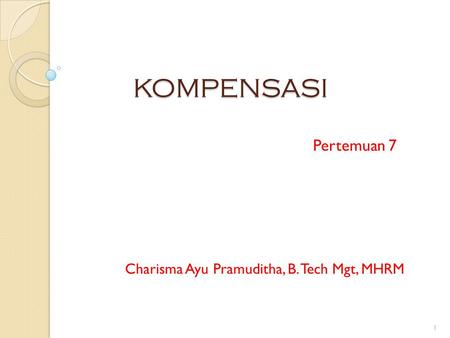KOMPENSASI Pertemuan 7 Charisma Ayu Pramuditha, B. Tech Mgt, MHRM.