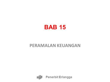 BAB 15 PERAMALAN KEUANGAN Penerbit Erlangga.