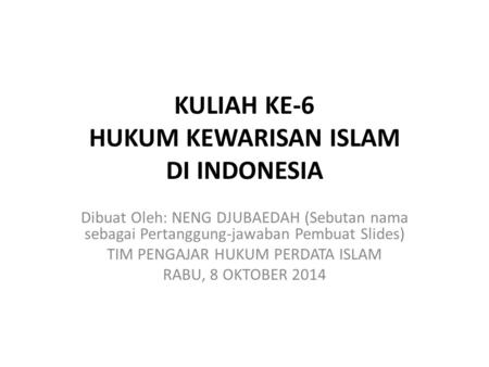 KULIAH KE-6 HUKUM KEWARISAN ISLAM DI INDONESIA