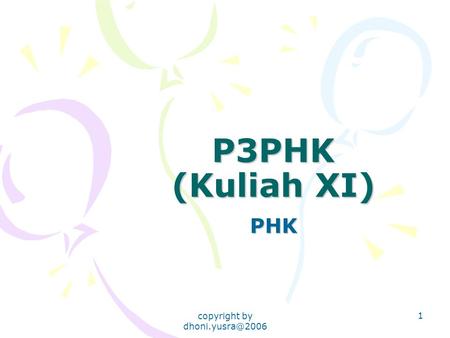 Copyright by 1 P3PHK (Kuliah XI) PHK.