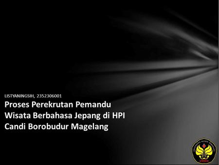 LISTYANINGSIH, 2352306001 Proses Perekrutan Pemandu Wisata Berbahasa Jepang di HPI Candi Borobudur Magelang.