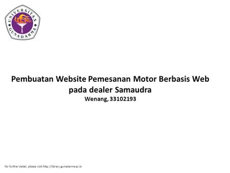 Pembuatan Website Pemesanan Motor Berbasis Web pada dealer Samaudra Wenang, 33102193 for further detail, please visit http://library.gunadarma.ac.id.