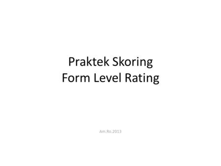 Praktek Skoring Form Level Rating