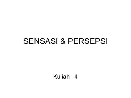 SENSASI & PERSEPSI Kuliah - 4.
