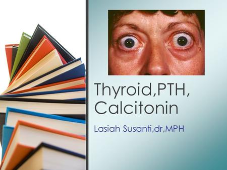 Thyroid,PTH, Calcitonin