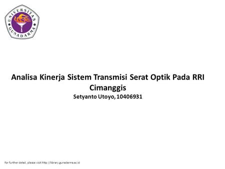 Analisa Kinerja Sistem Transmisi Serat Optik Pada RRI Cimanggis Setyanto Utoyo, 10406931 for further detail, please visit http://library.gunadarma.ac.id.