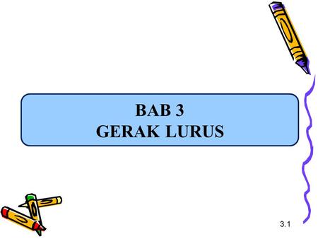 BAB 3 GERAK LURUS 3.1.