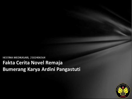 HESTINA MEDIKASARI, 2102406564 Fakta Cerita Novel Remaja Bumerang Karya Ardini Pangastuti.
