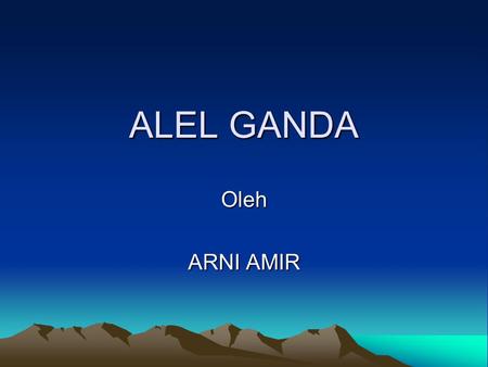 ALEL GANDA Oleh ARNI AMIR.