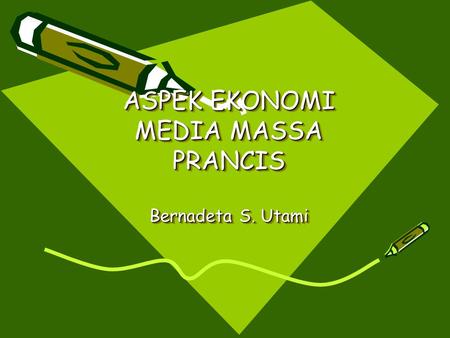 ASPEK EKONOMI MEDIA MASSA PRANCIS Bernadeta S. Utami