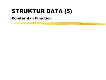 STRUKTUR DATA (5) Pointer dan Function