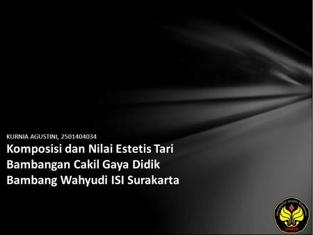 KURNIA AGUSTINI, 2501404034 Komposisi dan Nilai Estetis Tari Bambangan Cakil Gaya Didik Bambang Wahyudi ISI Surakarta.