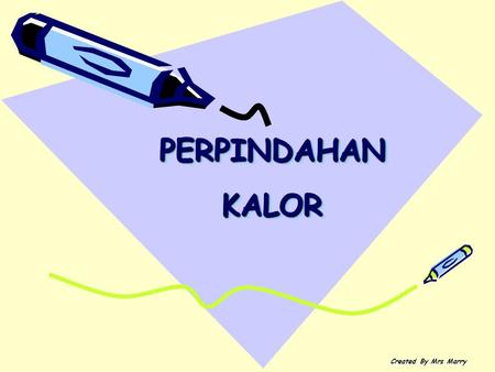 PERPINDAHAN KALOR Created By Mrs Marry.