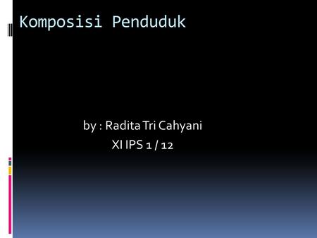 by : Radita Tri Cahyani XI IPS 1 / 12