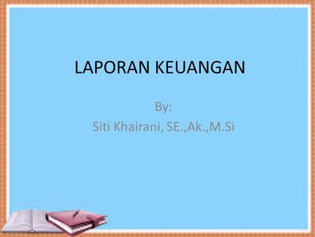 By: Siti Khairani, SE.,Ak.,M.Si