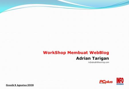 WorkShop Membuat WebBlog Adrian Tarigan Gresik 8 Agustus 2008.