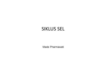 SIKLUS SEL Made Pharmawati.