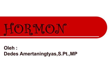 HORMON Oleh : Dedes Amertaningtyas,S.Pt.,MP