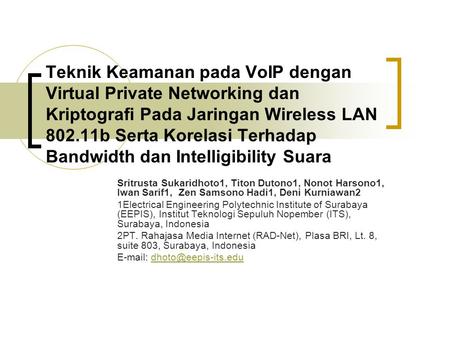 Teknik Keamanan pada VoIP dengan Virtual Private Networking dan Kriptografi Pada Jaringan Wireless LAN 802.11b Serta Korelasi Terhadap Bandwidth dan Intelligibility.