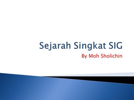 Sejarah Singkat SIG By Moh Sholichin.