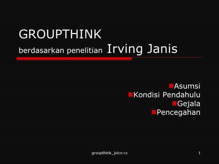 GROUPTHINK berdasarkan penelitian Irving Janis