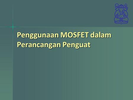 Penggunaan MOSFET dalam Perancangan Penguat