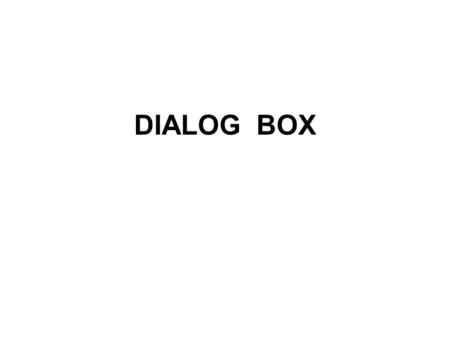 DIALOG BOX.