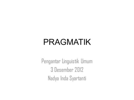 Pengantar Linguistik Umum 3 Desember 2012 Nadya Inda Syartanti