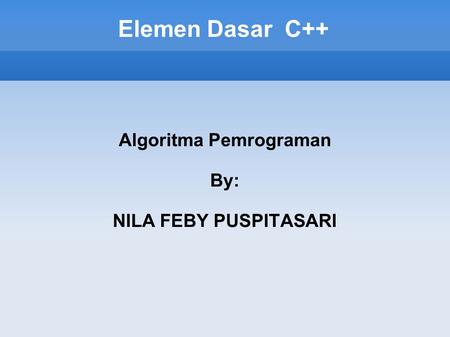 Algoritma Pemrograman By: NILA FEBY PUSPITASARI