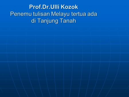 Prof.Dr.Ulli Kozok Penemu tulisan Melayu tertua ada di Tanjung Tanah.