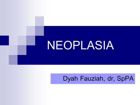 NEOPLASIA Dyah Fauziah, dr, SpPA.