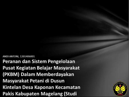 ANDI ANTONI, 1201406001 Peranan dan Sistem Pengelolaan Pusat Kegiatan Belajar Masyarakat (PKBM) Dalam Memberdayakan Masyarakat Petani di Dusun Kintelan.