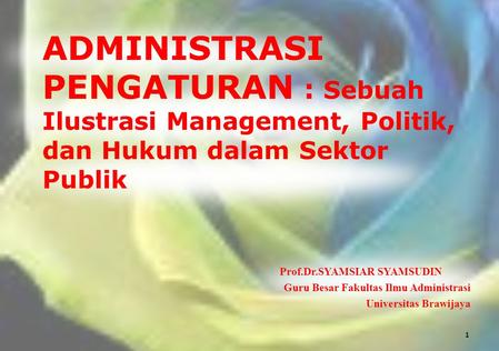 Prof.Dr.SYAMSIAR SYAMSUDIN Guru Besar Fakultas Ilmu Administrasi