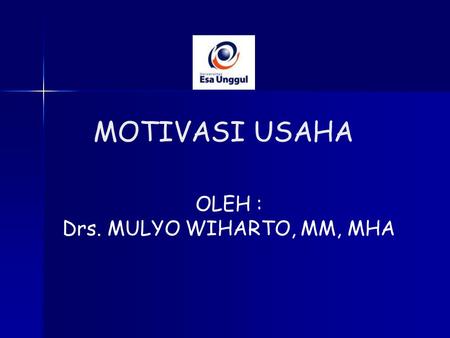 OLEH : Drs. MULYO WIHARTO, MM, MHA MOTIVASI USAHA.